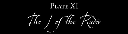 Plate XI: THE I OF THE RADIO