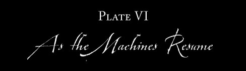 Plate VI: AS THE MACHINES RESUME
